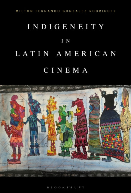 Book cover of: Indigeneity in Latin American Cinema. By: Milton Fernando Gonzalez Rodriguez