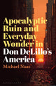 Book cover of: Apocalyptic Ruin and Everyday Wonder in Don DeLillo’s America. By: Michael Naas