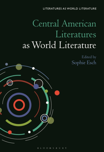 Book cover of: Central American Literatures as World Literature. By: Sophie Esch