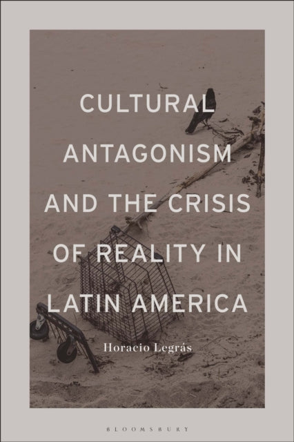 Book cover of: Cultural Antagonism and the Crisis of Reality in Latin America. By: Horacio Legras