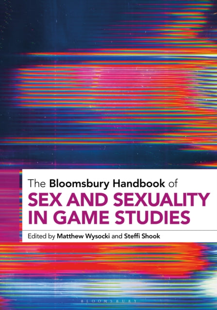 Book cover of: Bloomsbury Handbook of Sex and Sexuality in Game Studies. By: Matthew Wysocki