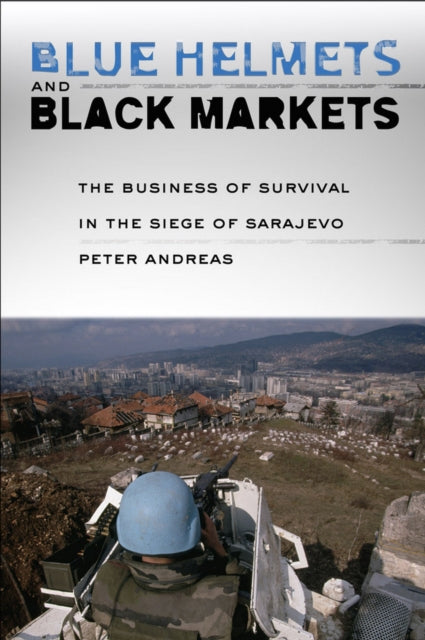 Book cover of: Blue Helmets and Black Markets. By: Peter Andreas