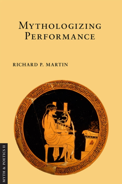 Book cover of: Mythologizing Performance. By: Martin, Richard P.