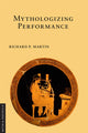 Book cover of: Mythologizing Performance. By: Martin, Richard P.