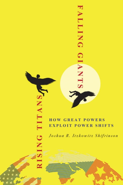 Book cover of: Rising Titans, Falling Giants. By: Joshua R. Itzkowitz Shifrinson