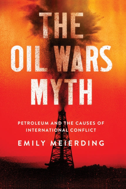 Book cover of: Oil Wars Myth. By: Emily Meierding