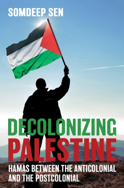 Book cover of: Decolonizing Palestine. By: Somdeep Sen