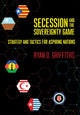Book cover of: Secession and the Sovereignty Game. By: Ryan D. Griffiths