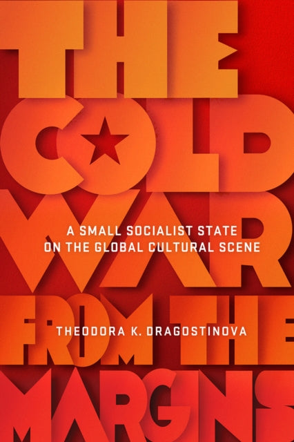 Book cover of: Cold War from the Margins. By: Theodora K. Dragostinova