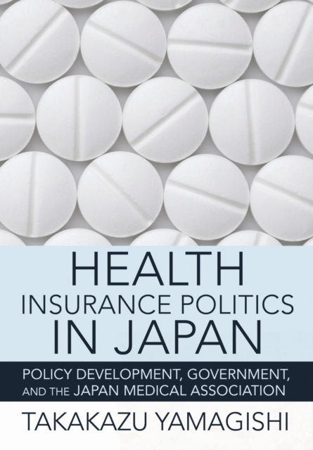 Book cover of: Health Insurance Politics in Japan. By: Takakazu Yamagishi