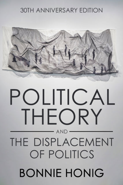 Book cover of: Political Theory and the Displacement of Politics. By: Bonnie Honig