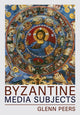 Book cover of: Byzantine Media Subjects. By: Glenn A. Peers