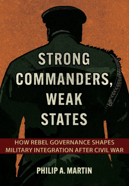 Book cover of: Strong Commanders, Weak States. By: Philip A. Martin