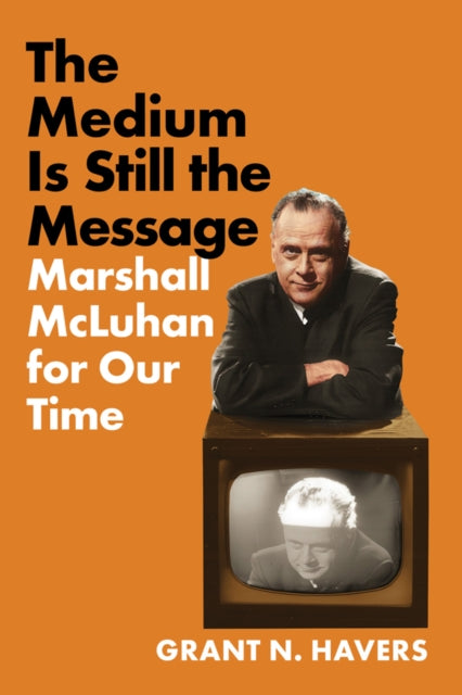 Book cover of: Medium Is Still the Message. By: Grant N. Havers