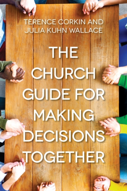Book cover of: Church Guide for Making Decisions Together, The. By: Terence Corkin