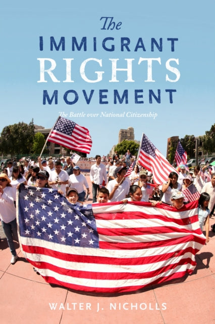 Book cover of: Immigrant Rights Movement. By: Walter J. Nicholls