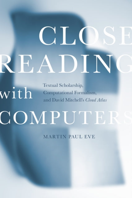 Book cover of: Close Reading with Computers. By: Martin Paul Eve