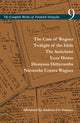 Case of Wagner / Twilight of the Idols / the Antichrist / Ecce Homo / Dionysus Dithyrambs / Nietzsche Contra Wagner