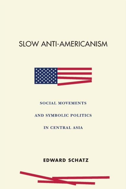 Book cover of: Slow Anti-Americanism. By: Edward Schatz