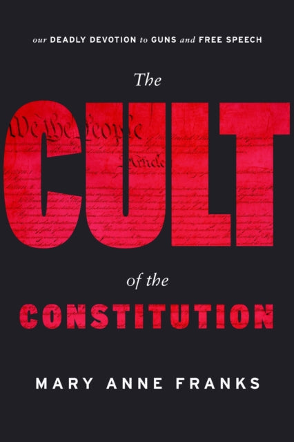 Book cover of: Cult of the Constitution. By: Mary Anne Franks