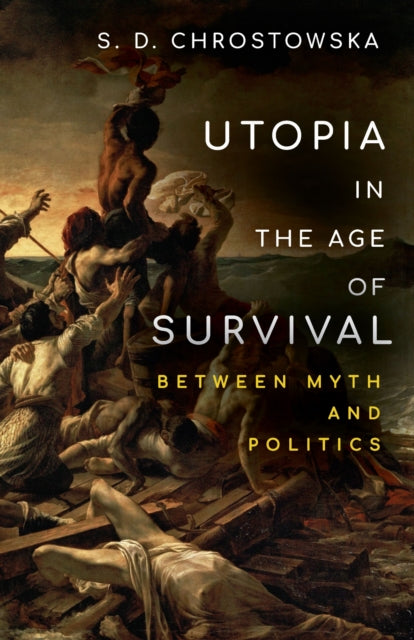 Book cover of: Utopia in the Age of Survival. By: S. D. Chrostowska