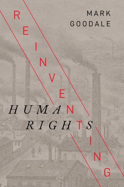 Book cover of: Reinventing Human Rights. By: Mark Goodale