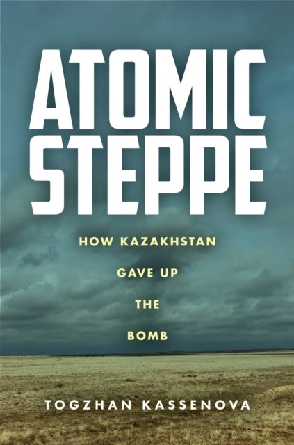 Book cover of: Atomic Steppe. By: Togzhan Kassenova