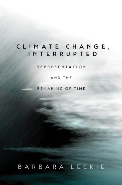 Book cover of: Climate Change, Interrupted. By: Barbara Leckie