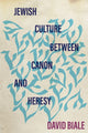 Book cover of: Jewish Culture Between Canon and Heresy. By: David Biale
