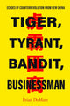 Book cover of: Tiger, Tyrant, Bandit, Businessman. By: Brian DeMare