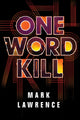 Book cover of: One Word Kill. By: Mark Lawrence