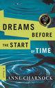 Book cover of: Dreams Before the Start of Time. By: Anne Charnock