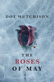 Book cover of: Roses of May. By: Dot Hutchison