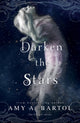 Book cover of: Darken the Stars. By: Amy A. Bartol