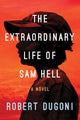 Book cover of: Extraordinary Life of Sam Hell. By: Robert Dugoni