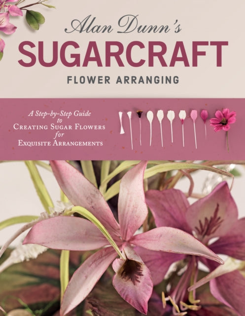 Book cover of: Alan Dunn's Sugarcraft Flower Arranging. By: Alan Dunn