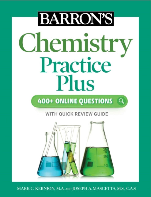 Book cover of: Barron's Chemistry Practice Plus: 400+ Online Questions and Quick Study Review. By: Mark Kernion M.A.