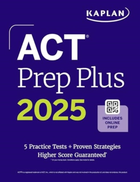 Book cover of: ACT Prep Plus 2025: Study Guide includes 5 Full Length Practice Tests, 100s of Practice Questions, and 1 Year Access to Online Quizzes and Video Instruction. By: Kaplan Test Prep