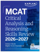 Book cover of: MCAT Critical Analysis and Reasoning Skills Review 2026-2027. By: Kaplan Test Prep