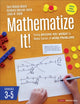 Book cover of: Mathematize It! [Grades 3-5]. By: Kimberly Morrow-Leong