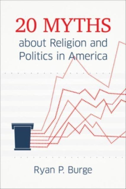 Book cover of: 20 Myths about Religion and Politics in America. By: Ryan P. Burge