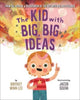 Book cover of: Kid with Big, Big Ideas. By: Britney Winn Lee