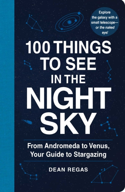 Book cover of: 100 Things to See in the Night Sky. By: Dean Regas