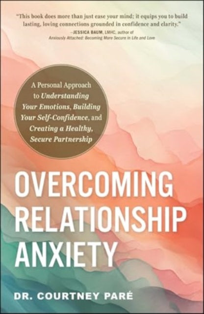 Book cover of: Overcoming Relationship Anxiety. By: Courtney Paré
