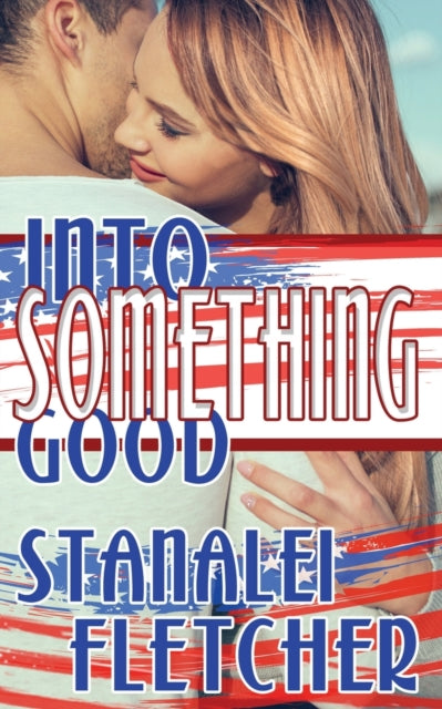 Book cover of: Into Something Good. By: Stanalei Fletcher