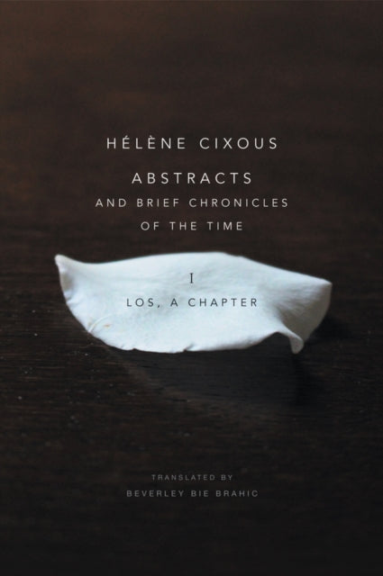 Book cover of: Abstracts and Brief Chronicles of the Time. By: Hélène Cixous