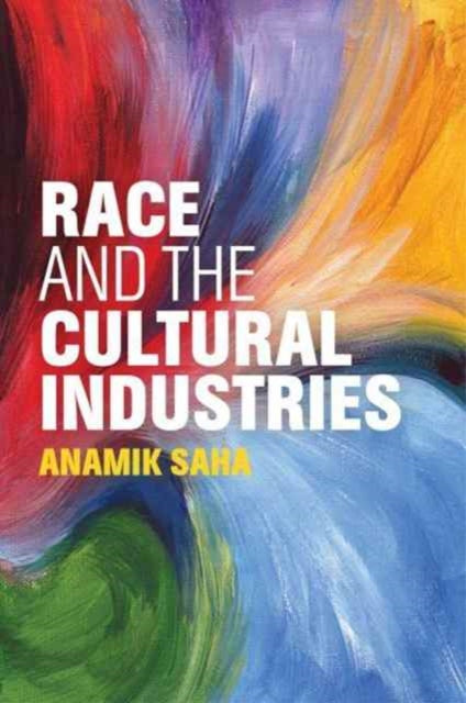 Book cover of: Race and the Cultural Industries. By: Anamik Saha