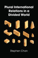 Book cover of: Plural International Relations in a Divided World. By: Stephen Chan