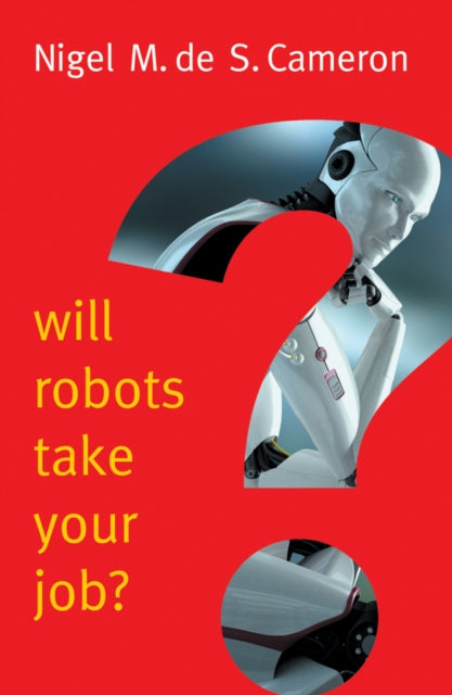 Book cover of: Will Robots Take Your Job?: A Plea for Consensus. By: Nigel M. de S. Cameron