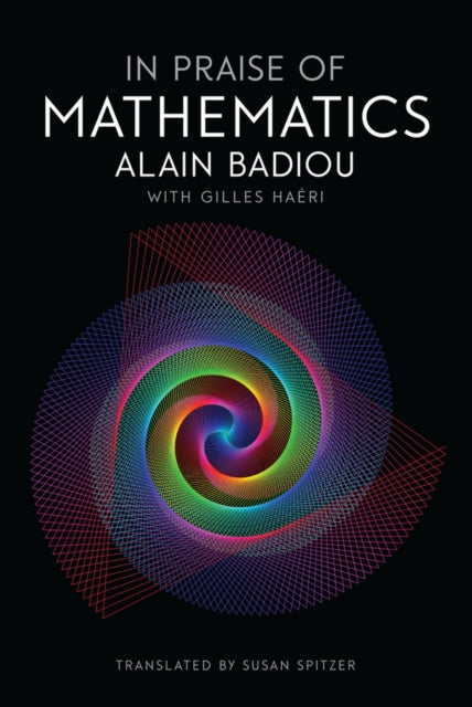 Book cover of: In Praise of Mathematics. By: Alain Badiou
